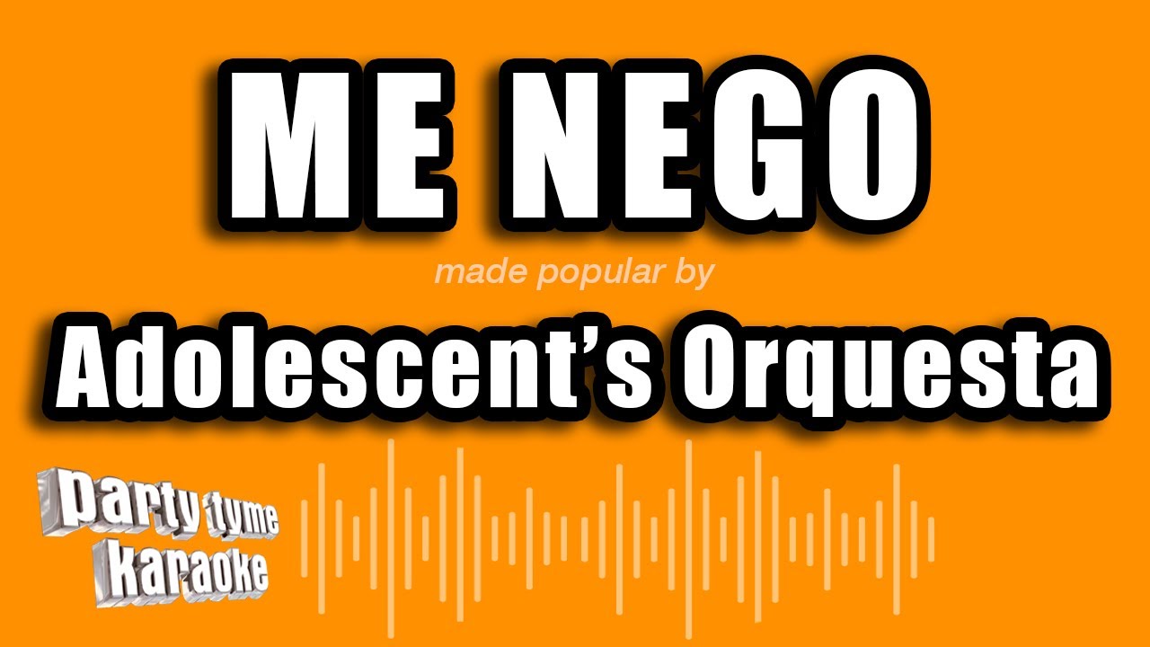 Adolescent's Orquesta - Me Nego (Versión Karaoke)