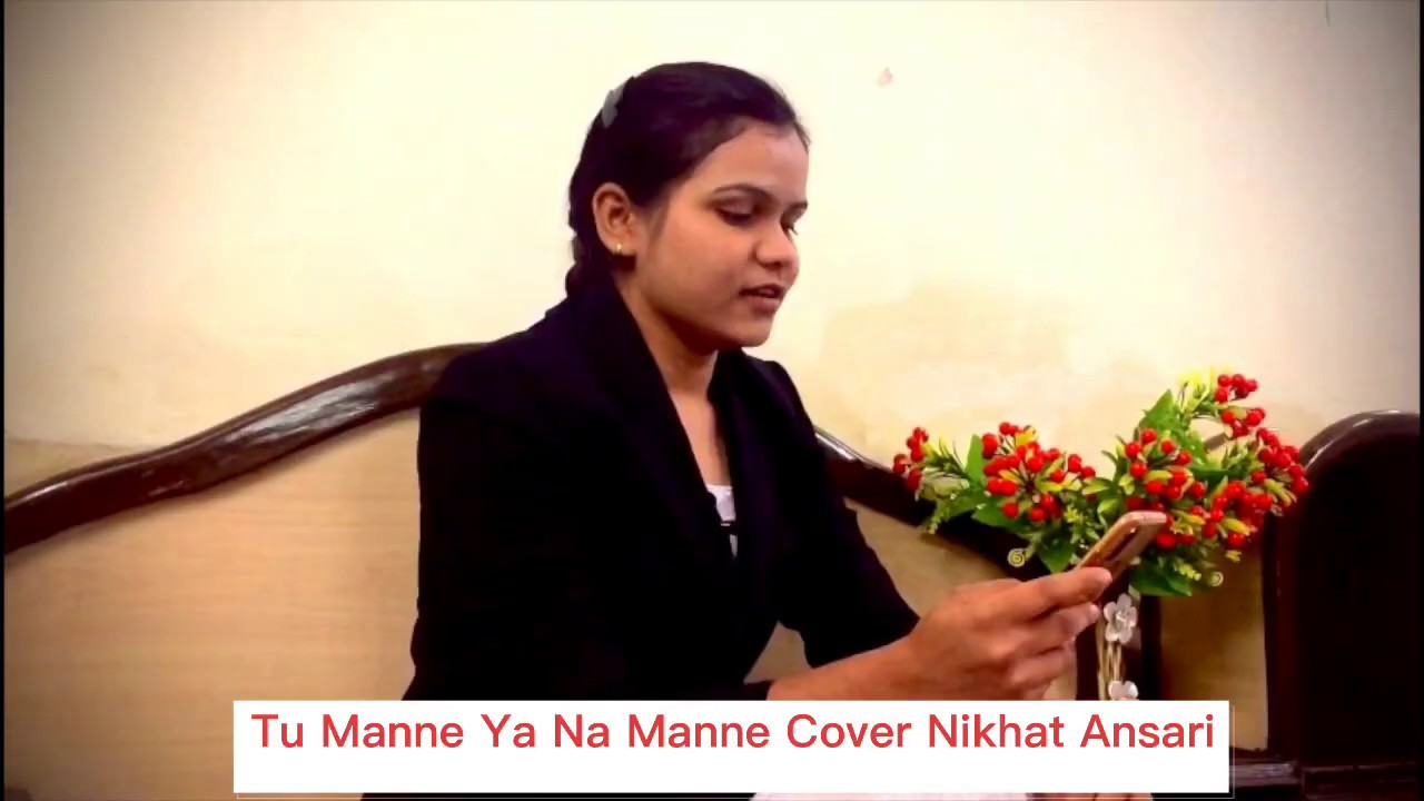 Tu Manne Ya Na Manne Cover Nikhat Ansari || Tu manne ya na manne Latest cover songs
