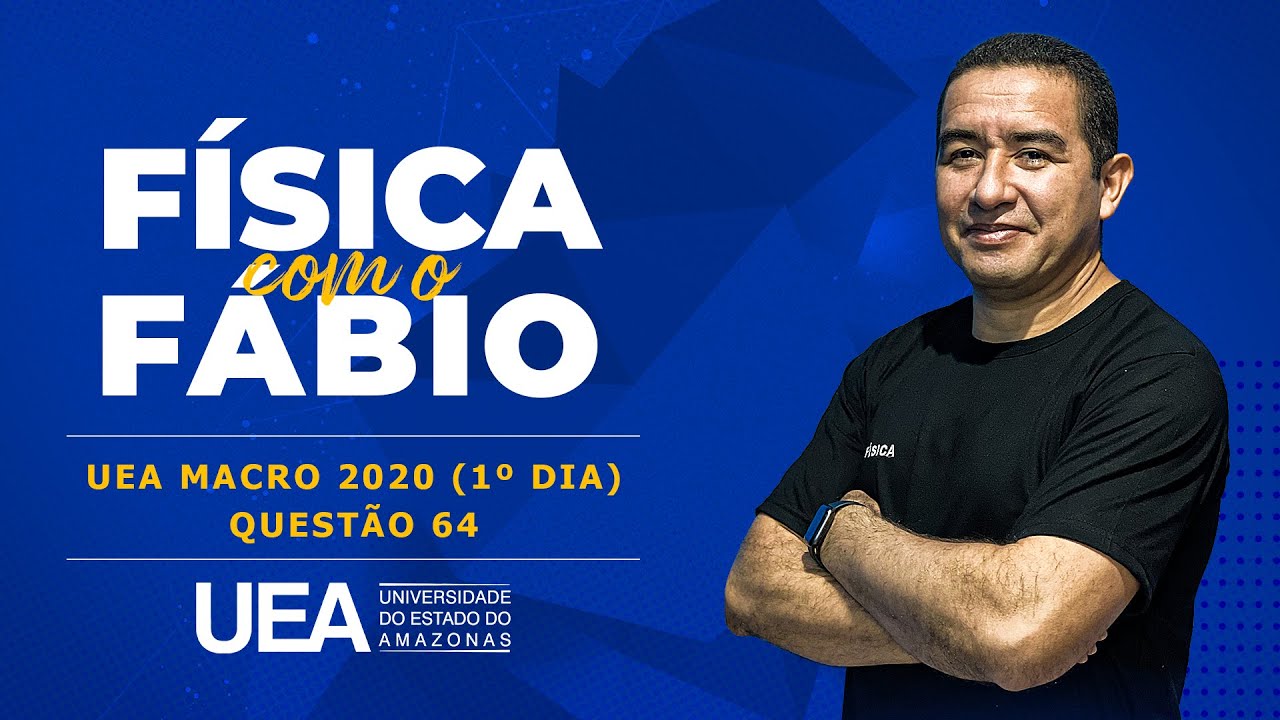 Questão 64 Fisica - UEA MACRO 2020