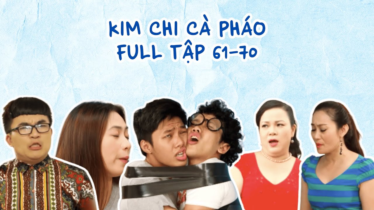 [Tập 61-70] Kim Chi Cà Pháo | Phim Sitcom Hài Hước