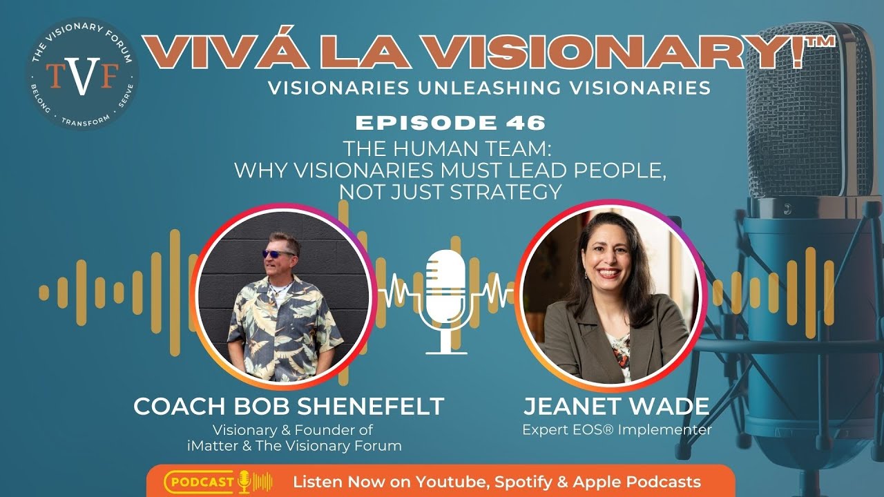The Human Team: Why Visionaries Must Lead People, Not Just Strategy | Viva La Visionary™ EP 46