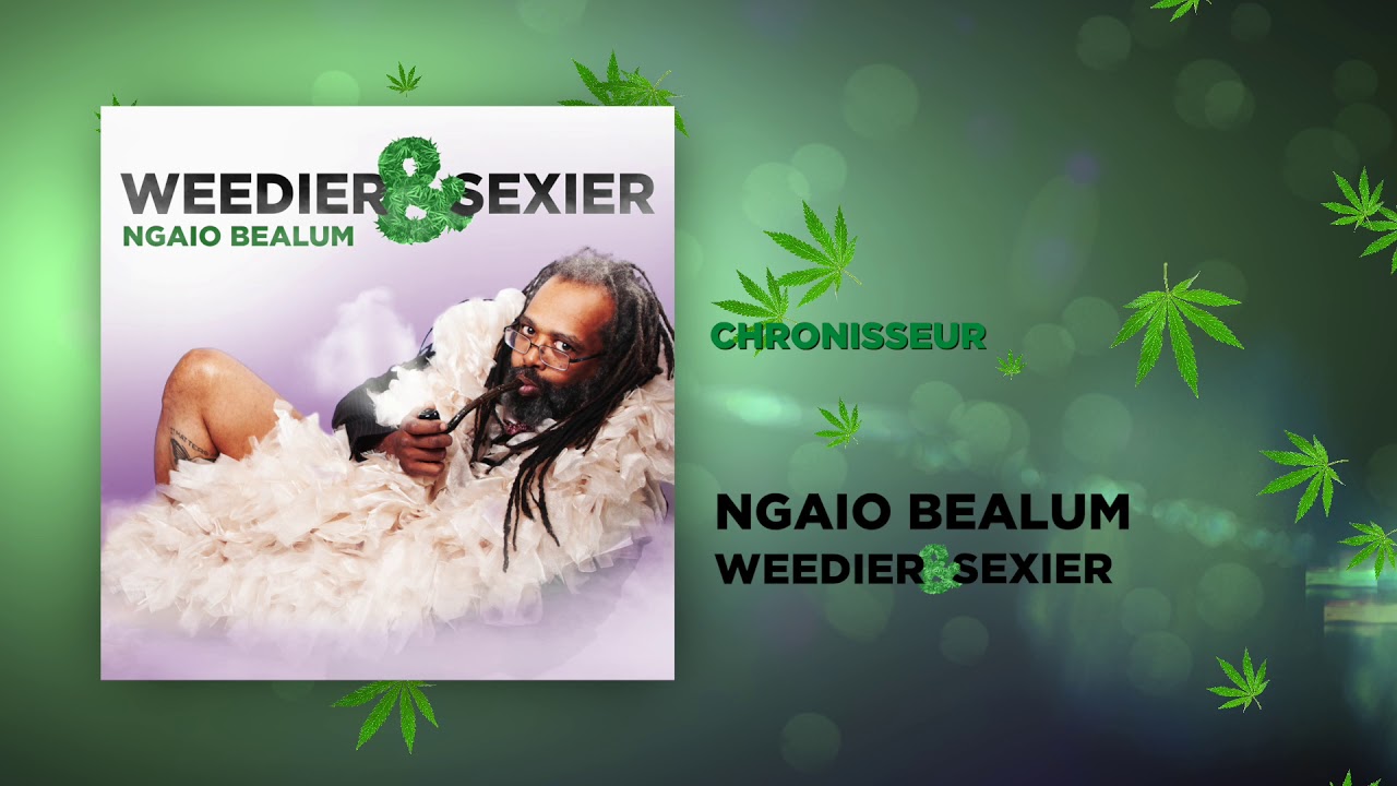 Chronisseur | Weedier & Sexier | Ngaio Bealum
