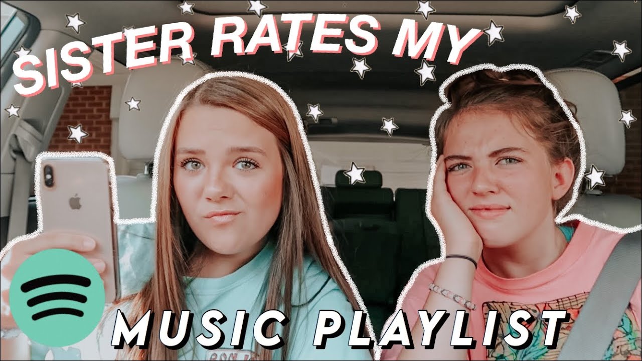 my older sister RATES my music playlist