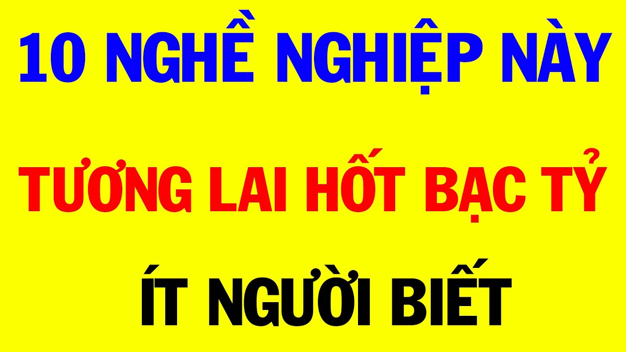 10 Ngành Nghề Triển Vọng Kiếm Bội Tiền và Làm Giàu Cực Nhanh Trong Tương Lai Tại Việt Nam