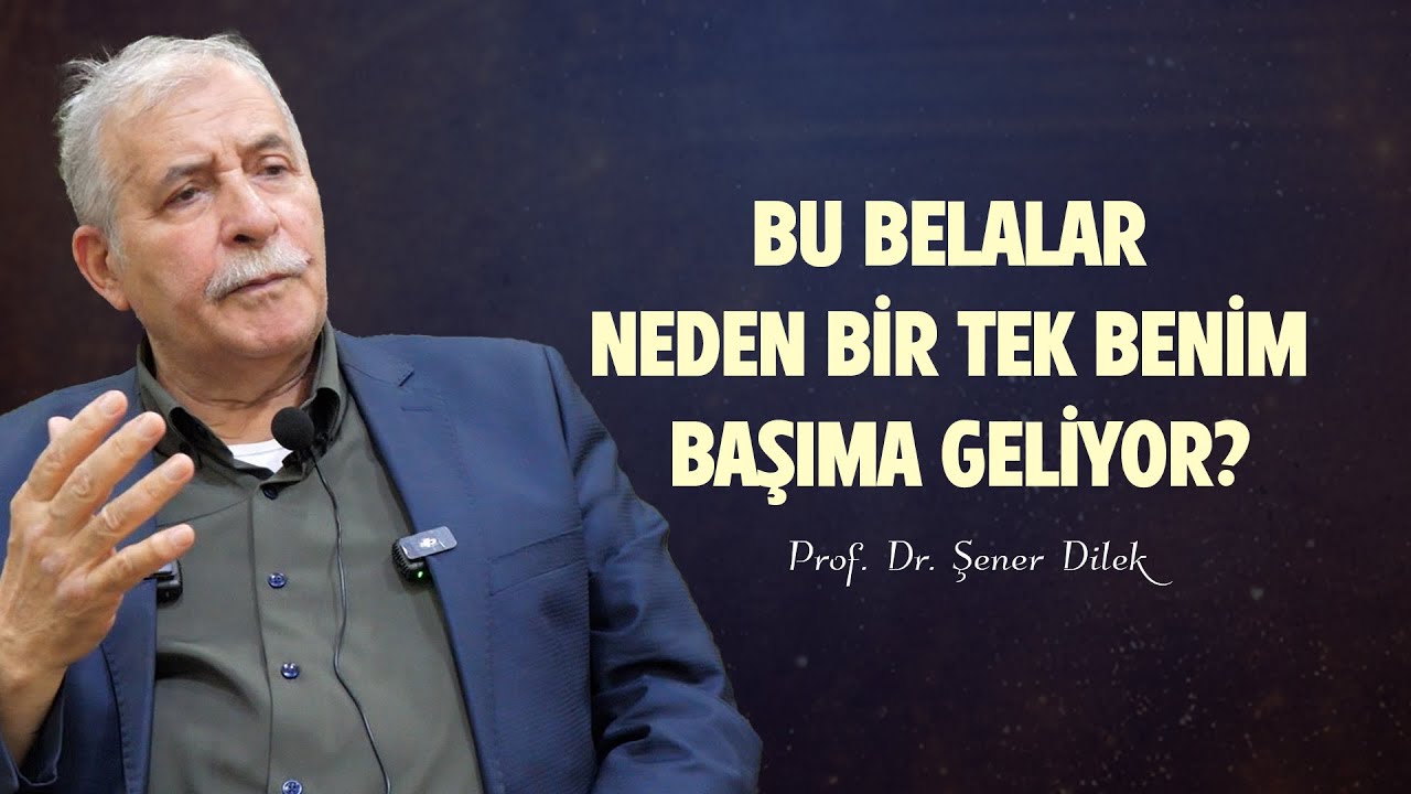 Bu Belalar Neden Bir Tek Benim Başıma Geliyor? - Prof. Dr. Şener Dilek