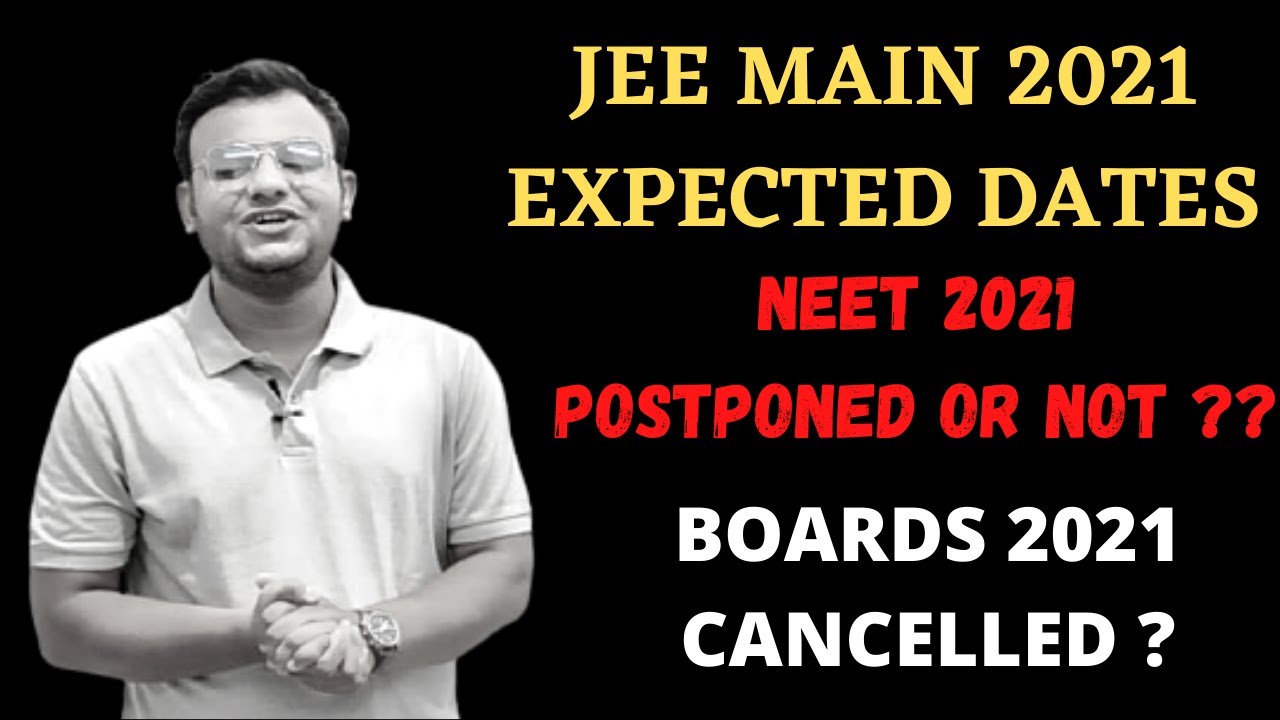 JEE Main 2021Expected Dates | NEET 2021 Postponed Or Not | CBSE Boards Exam 2021 Cancelled or Not ??