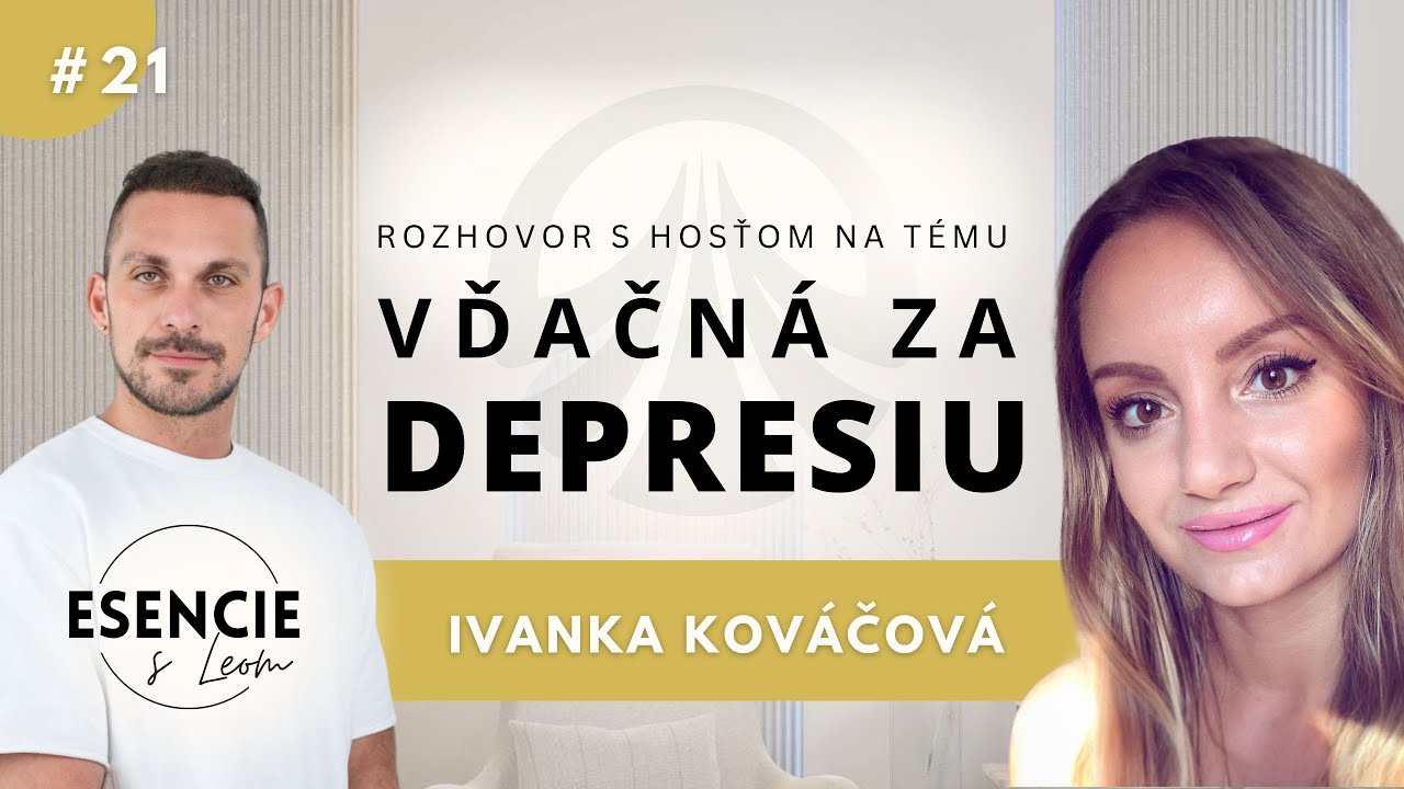 21# ESENCIE - Ivanka Kováčová - VĎAČNÁ ZA DEPRESIU - MÔJ PRÍBEH (moderuje Leo Prema)