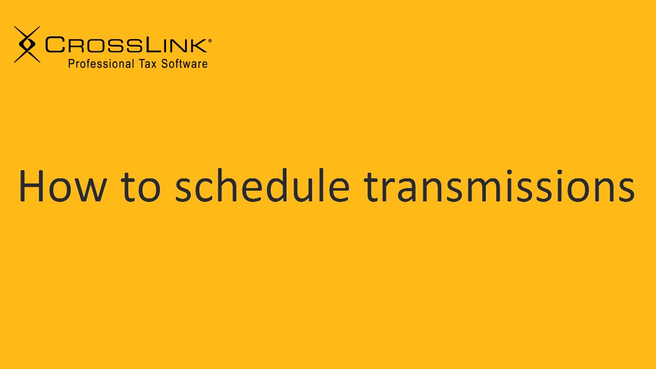 Scheduling Transmissions - CrossLink Professional Tax Software
