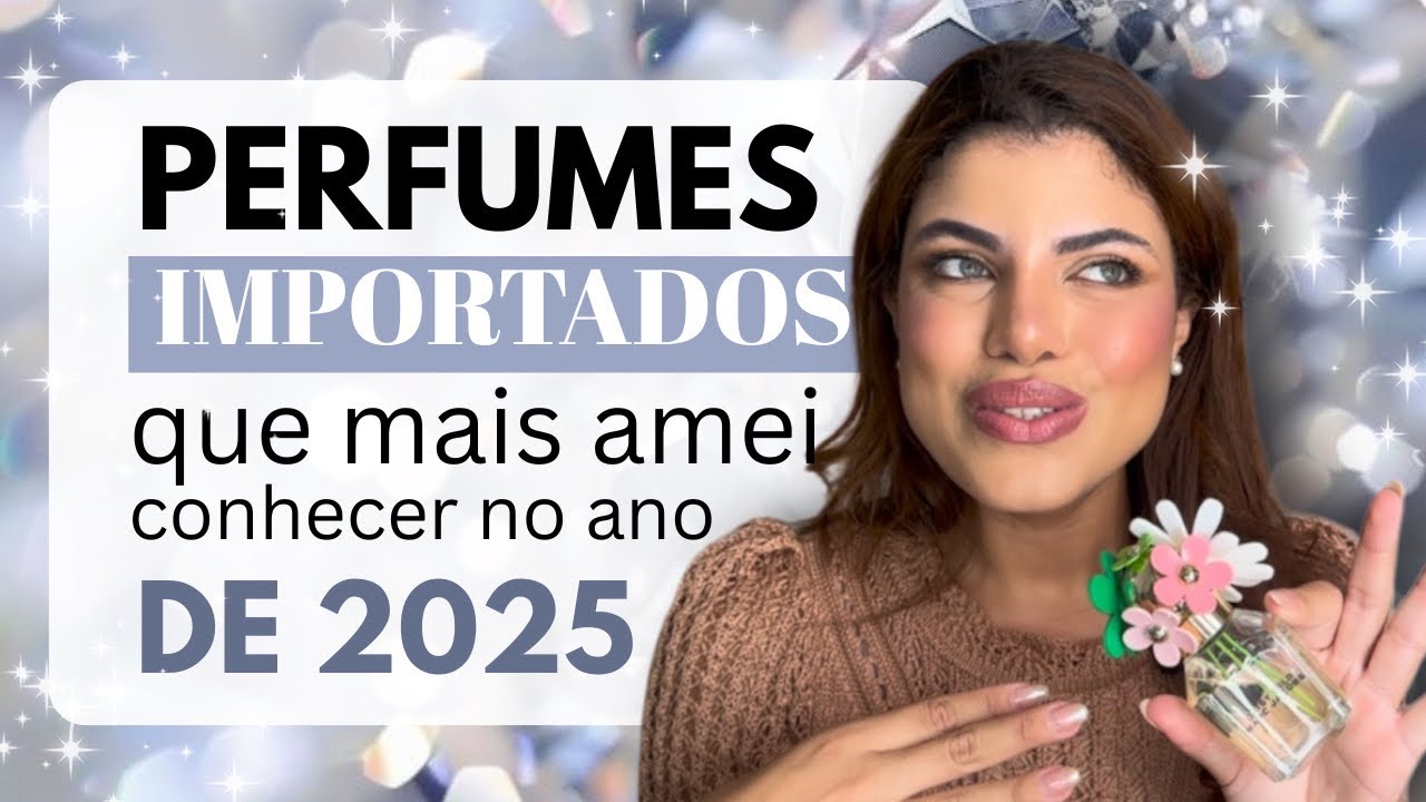 ✨PERFUMES IMPORTADOS QUE AMEI CONHECER EM 2025 ✨
