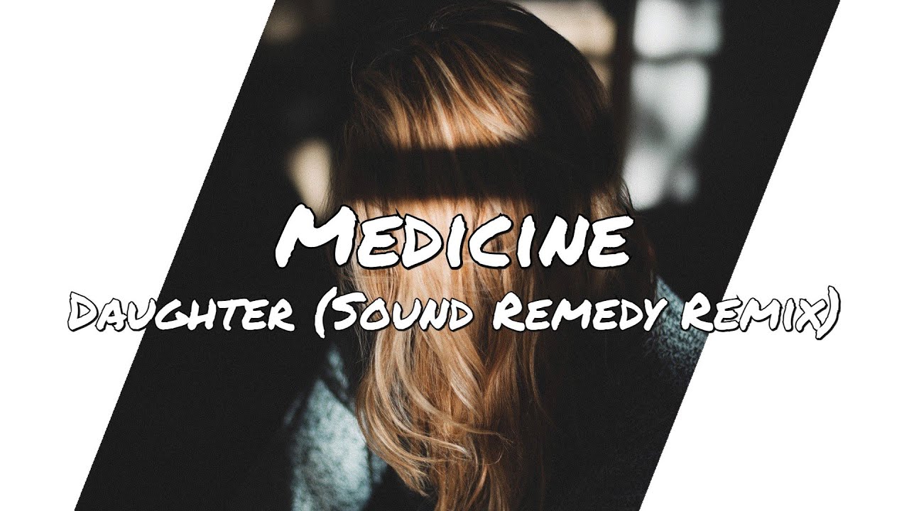 Daughter - Medicine (Sound Remedy Remix) (Lyrics)