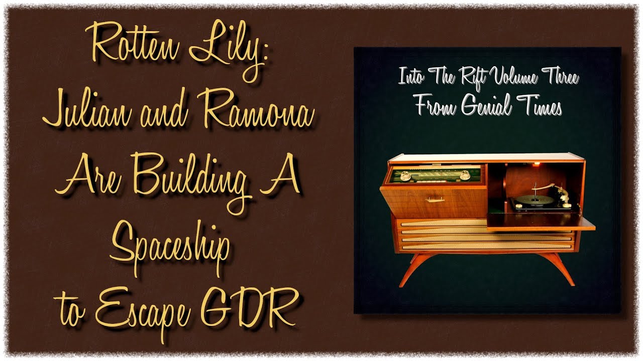 Rotten Lily: Julian and Ramona Are Building a Spaceship To Escape GDR [D01T03: Into The Rift Vol 3]