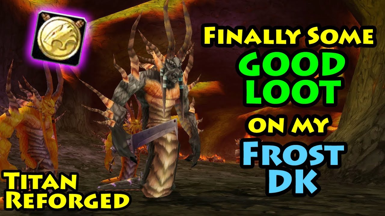 Got some NICE LOOT for my Frost Death Knight | Titan Reforged Molten Core