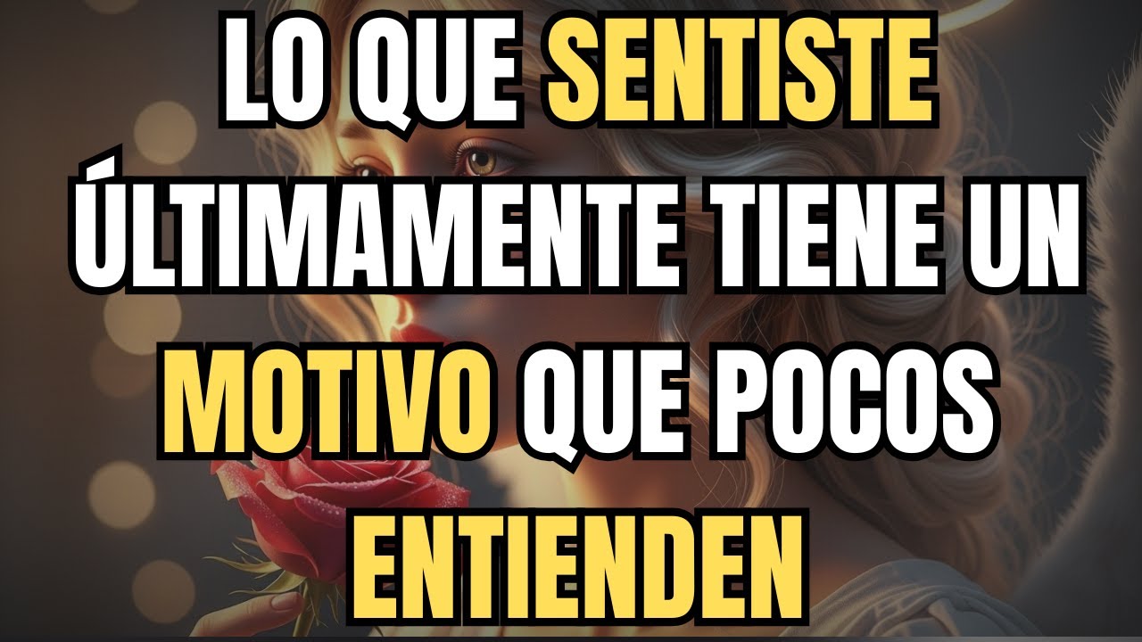 LO QUE SENTISTE ÚLTIMAMENTE TIENE UN MOTIVO QUE POCOS ENTIENDEN