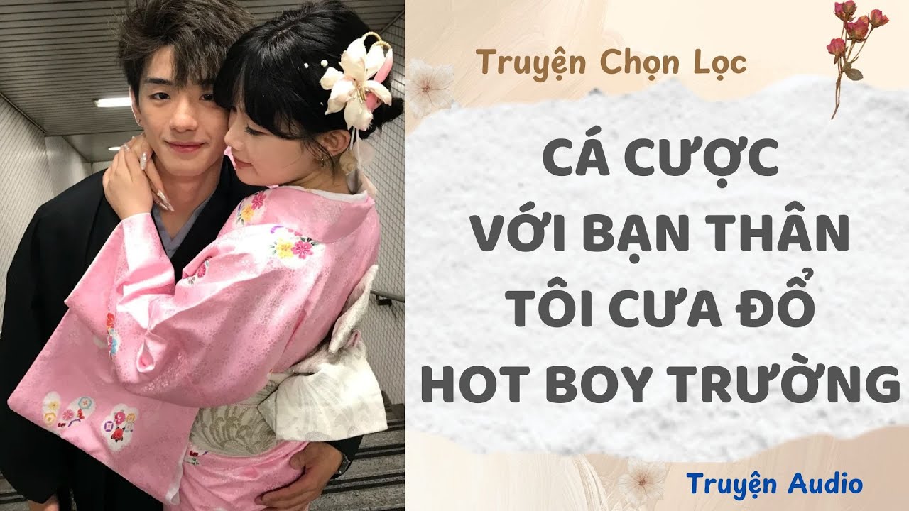 Cá Cược Với Bạn Thân, Tôi Cưa Đổ Hot Boy Trường | Truyện Full