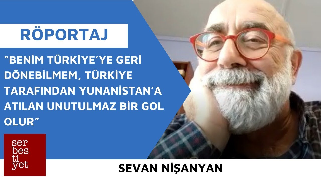 Sevan Nişanyan: “Geri dönebilmem, Türkiye'nin Yunanistan’a atacağı unutulmaz bir gol olur”