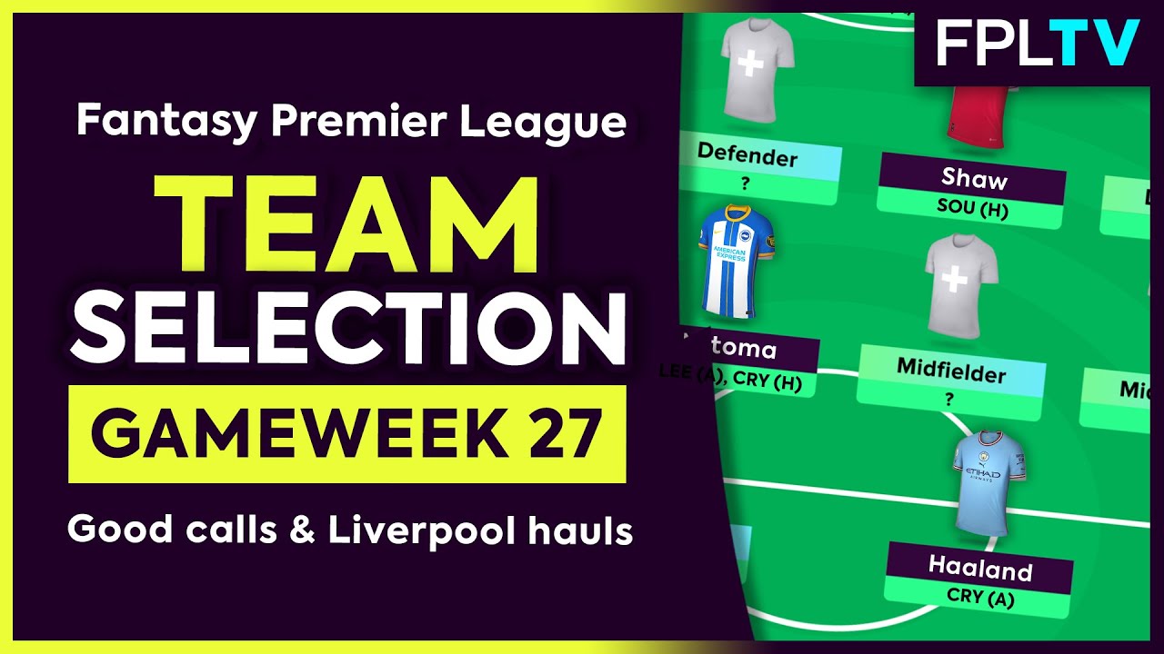 FPL TEAM SELECTION | GAMEWEEK 27 | Good Calls & Liverpool Hauls | Fantasy Premier League