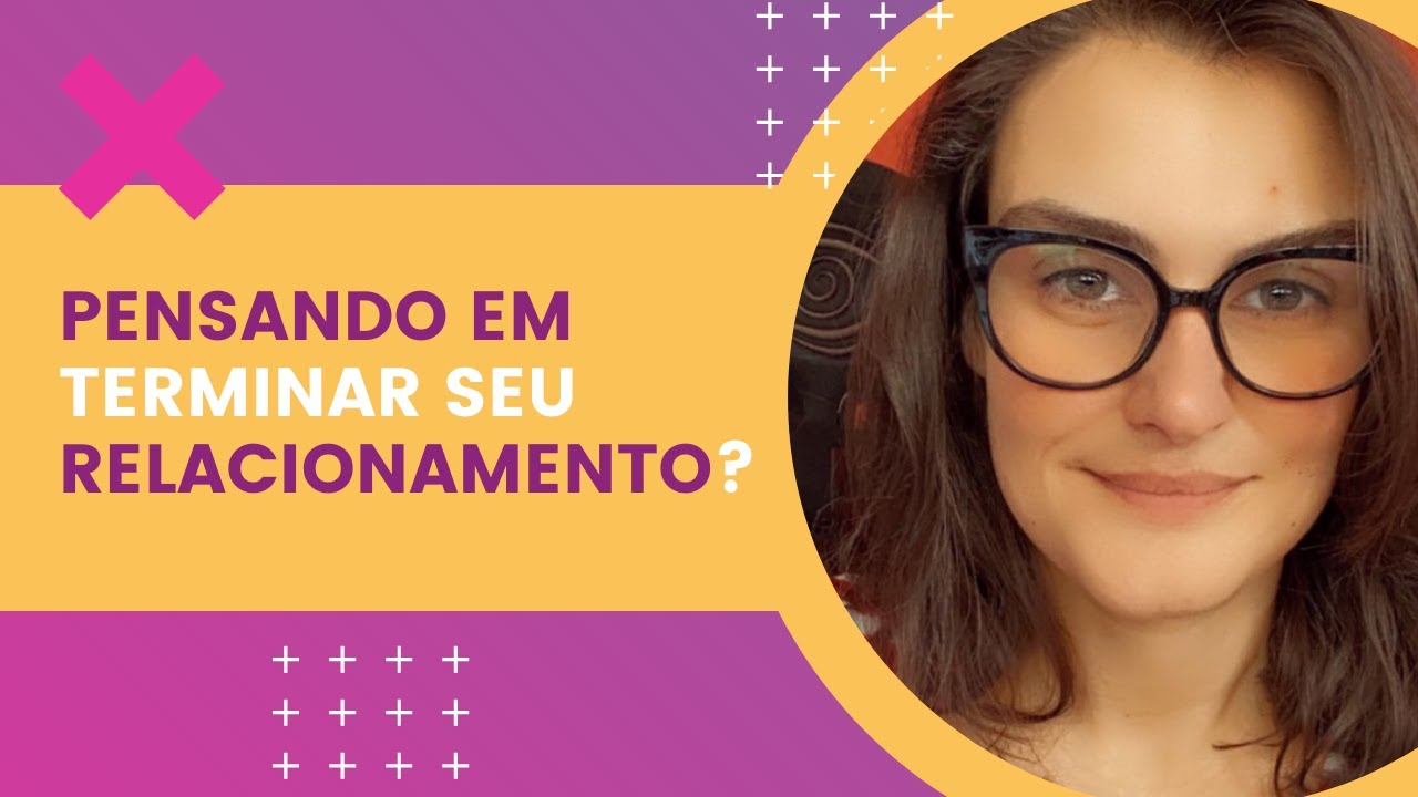 Você está pensando em terminar o seu relacionamento?