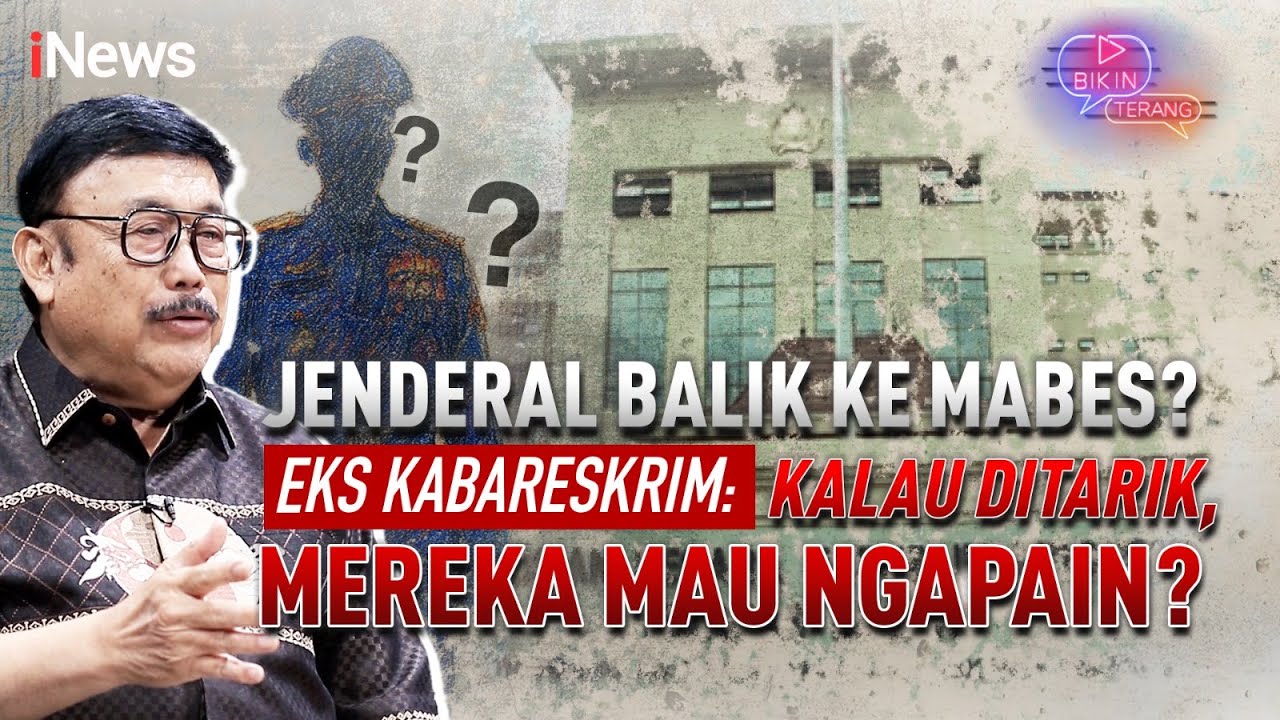 Jenderal Balik ke Mabes? Eks Kabareskrim Polri: Kalau Ditarik, Mereka Mau Ngapain? | Bikin Terang
