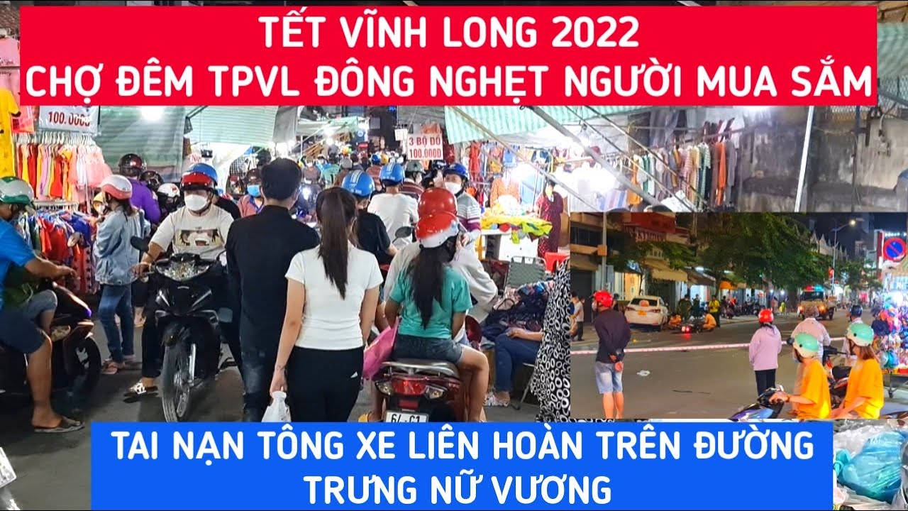 TẾT VĨNH LONG 2022 - CHỢ Đ&Ecirc;M Đ&Ocirc;NG NGHẸT KH&Aacute;CH MUA SẮM - TAI N.ẠN T&Ocirc;NG XE LI&Ecirc;N HO&Agrave;N T.NỮ VƯƠNG | KPVL