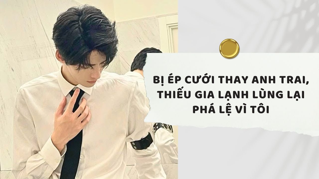 Truyện Audio | Bị Ép Cưới Thay Anh Trai, Thiếu Gia Lạnh Lùng Lại Phá Lệ Vì Tôi | Xuân Xuân Audio