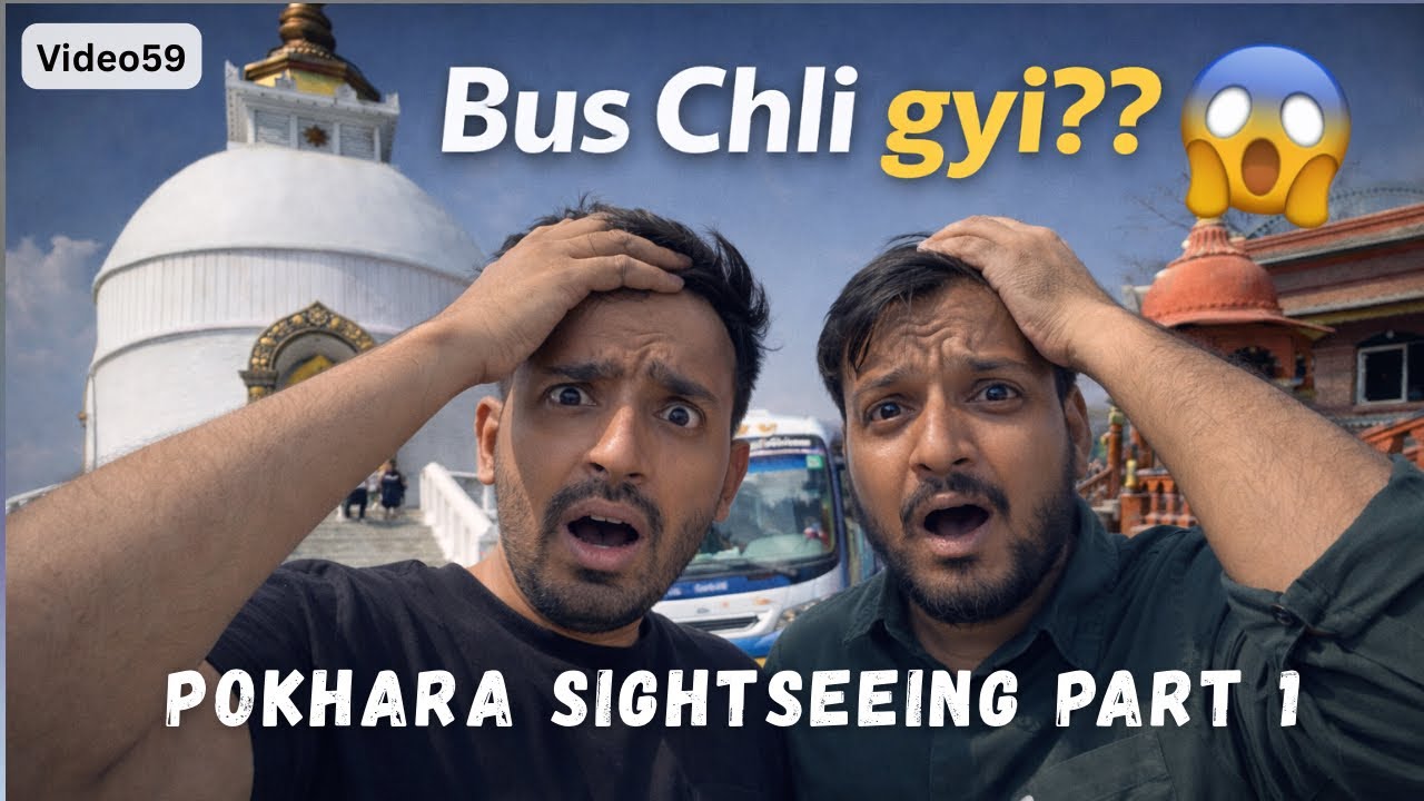 Pokhara Sightseeing Part 1 | Bus Almost Miss Ho Gayi 😨🚌