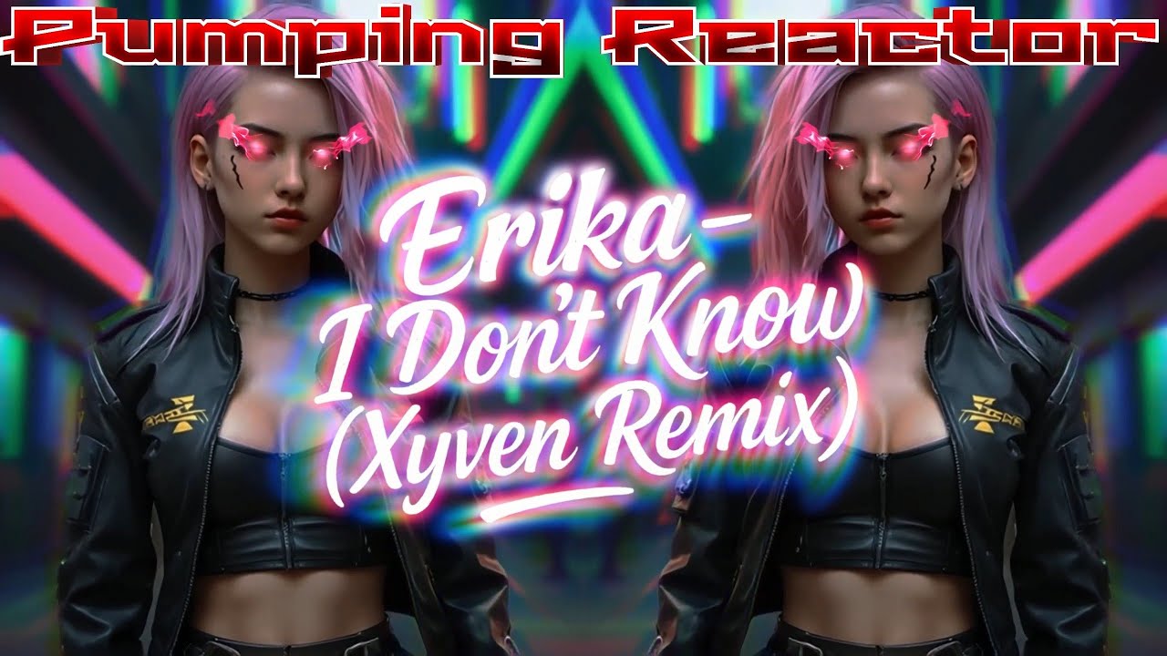 Erika - I Don't Know (Xyven Remix)