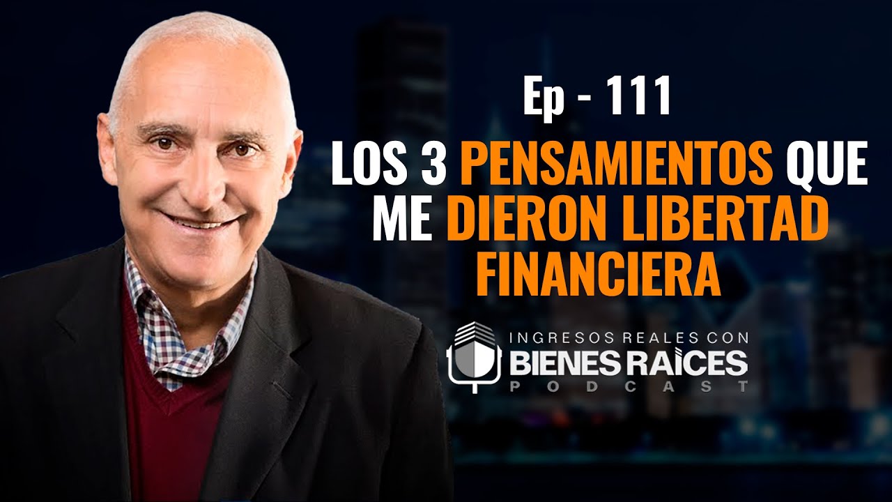 Los 3 Pensamientos que me dieron libertad financiera | EPISODIO 111