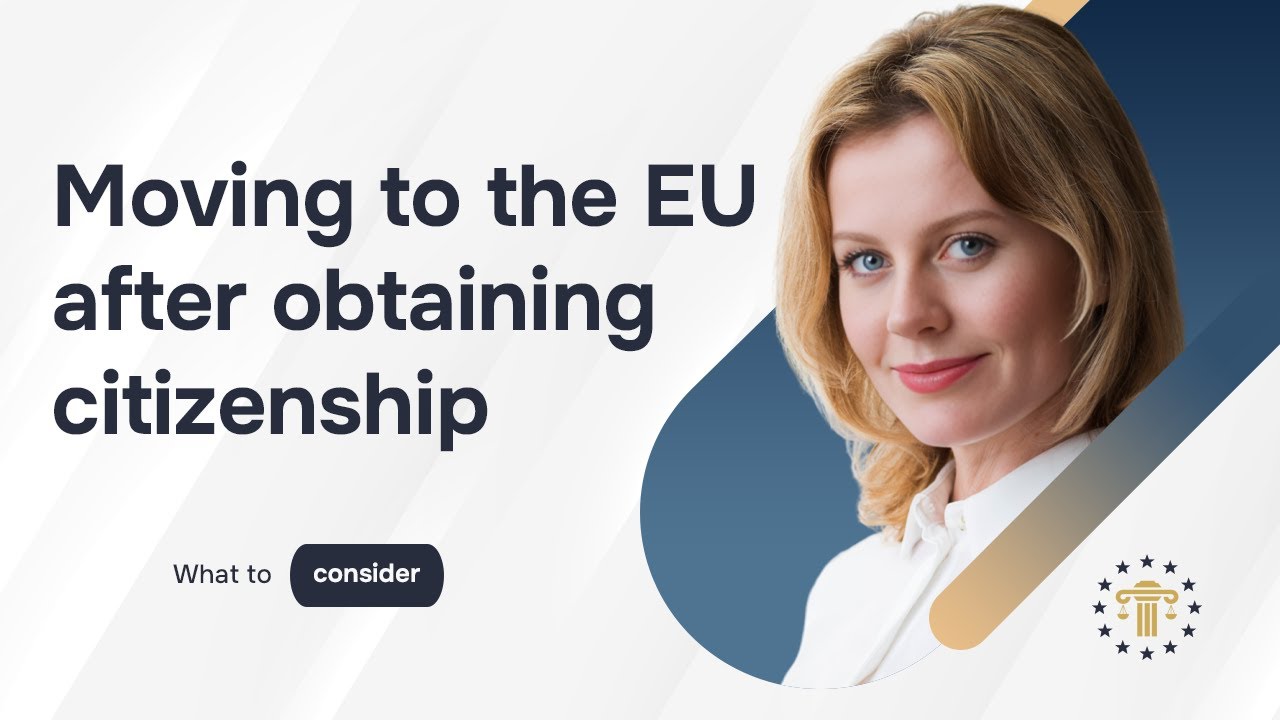 Relocating to the EU after obtaining citizenship: a detailed step-by-step guide