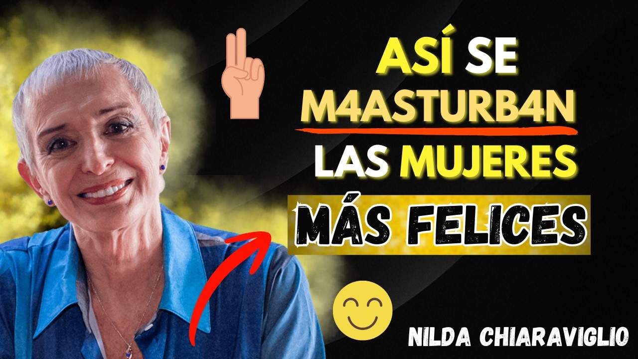 Así descubren su placer las MUJERES más seguras | Nilda Chiaraviglio