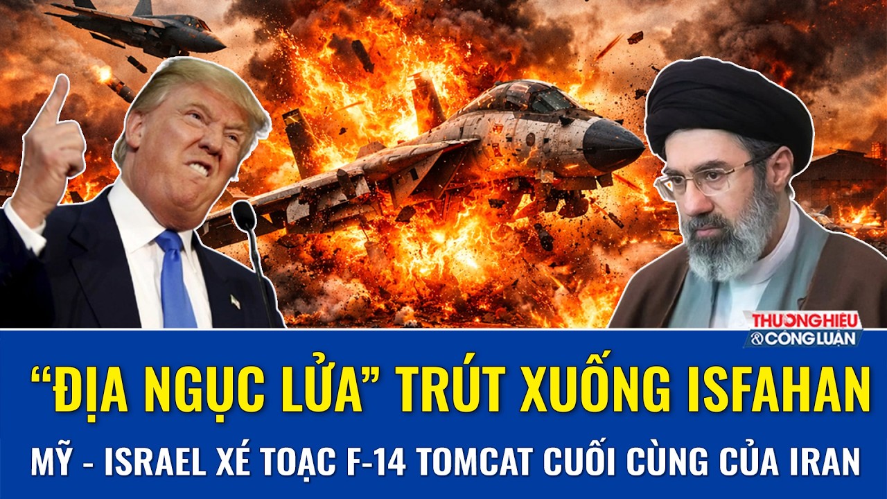 “Địa ngục lửa” trút xuống Isfahan: Mỹ-Israel nã bom xé toạc tiêm kích F-14 Tomcat cuối cùng của Iran