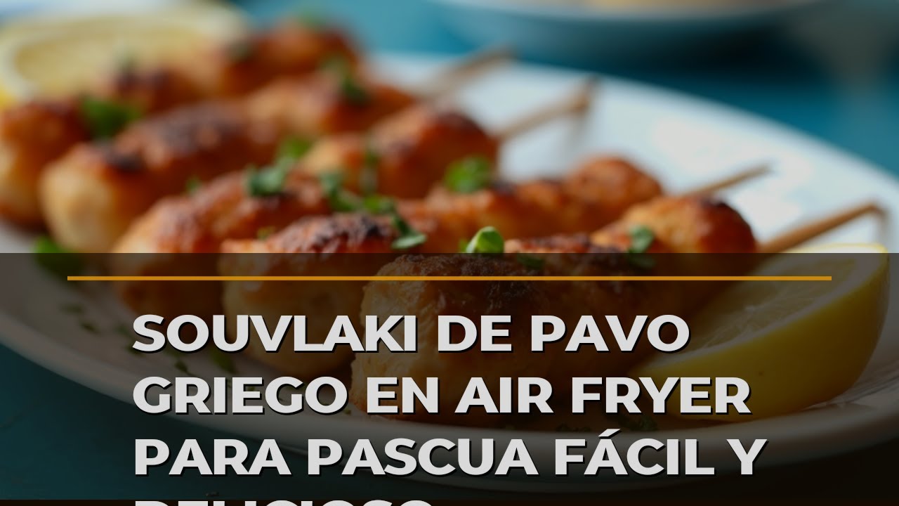 Souvlaki De Pavo Griego En Air Fryer Para Pascua Fácil Y Delicioso