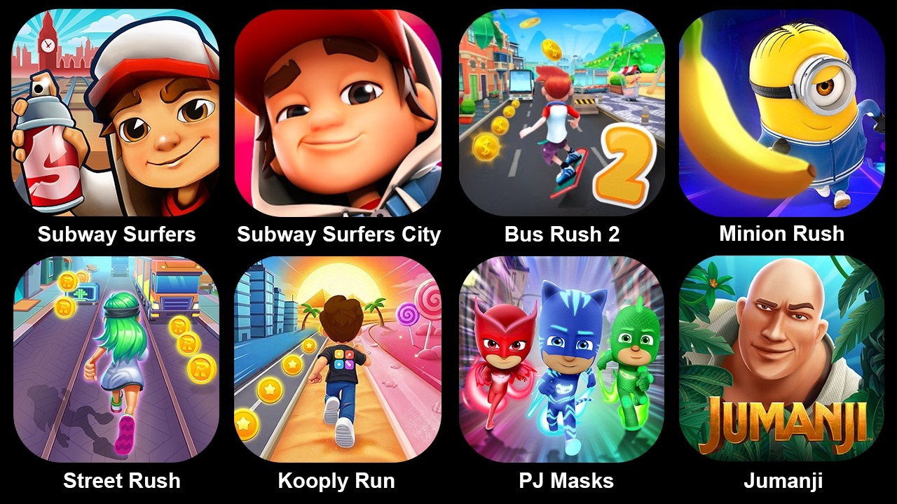 Subway Surf,Subway Surf City,Bus Rush2,Minion Rush,Street Rush,Kooply Run,Pj Masks,Jumanji