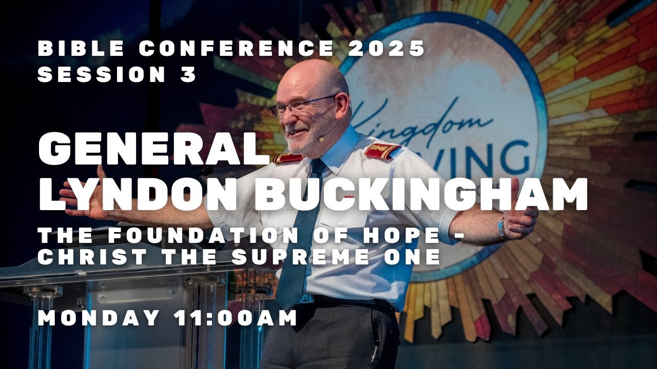 Bible Conference 2025 – General Lyndon Buckingham – The Foundation of Hope – Christ The Supreme One