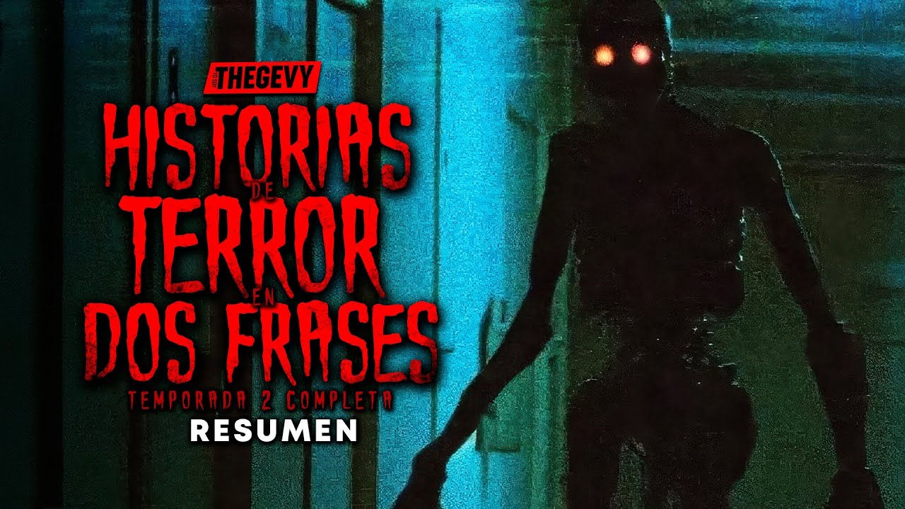 HISTORIAS DE TERROR EN 2 FRASES TEMPORADA 2 RESUMEN EN 40 MINUTOS/ THEGEVY