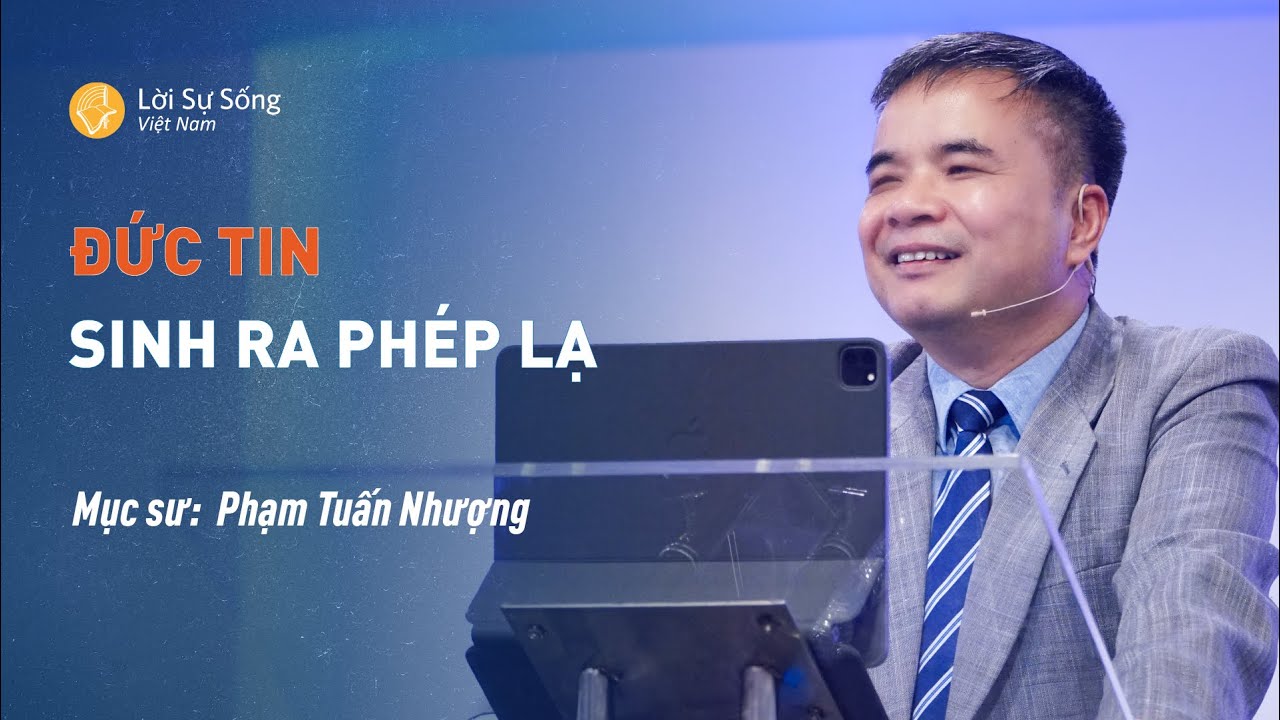Đức Tin Sinh Ra Phép Lạ | Mục Sư Phạm Tuấn Nhượng | Bài Giảng Chúa Nhật