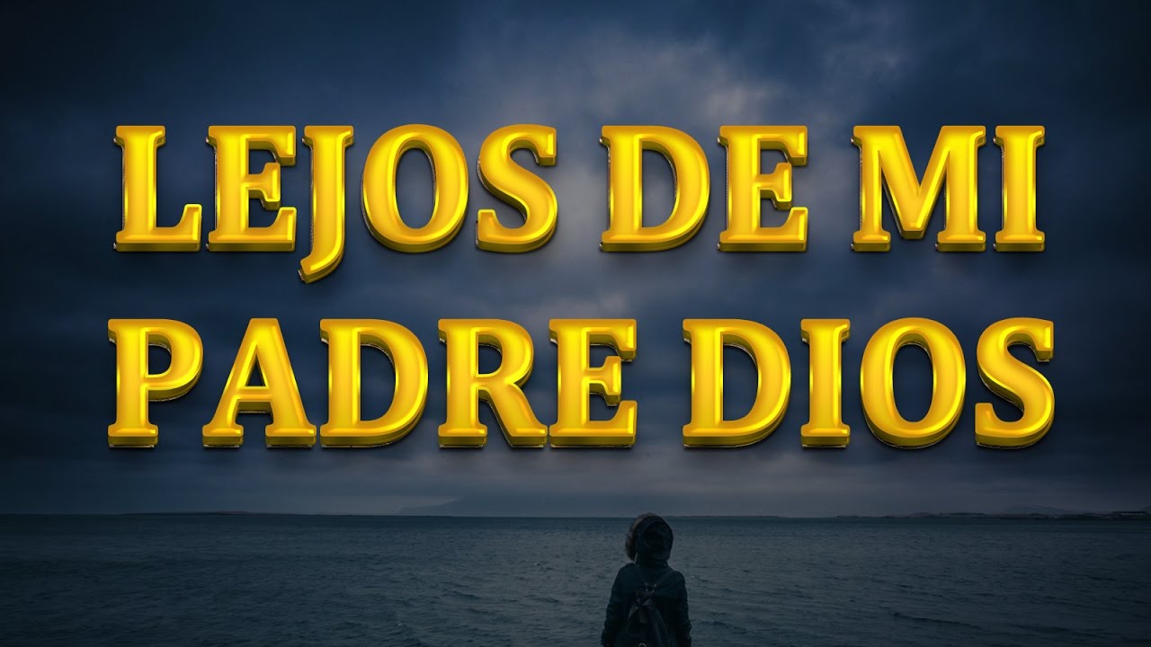 Lejos de mi padre Dios (En Jesus mi Señor)