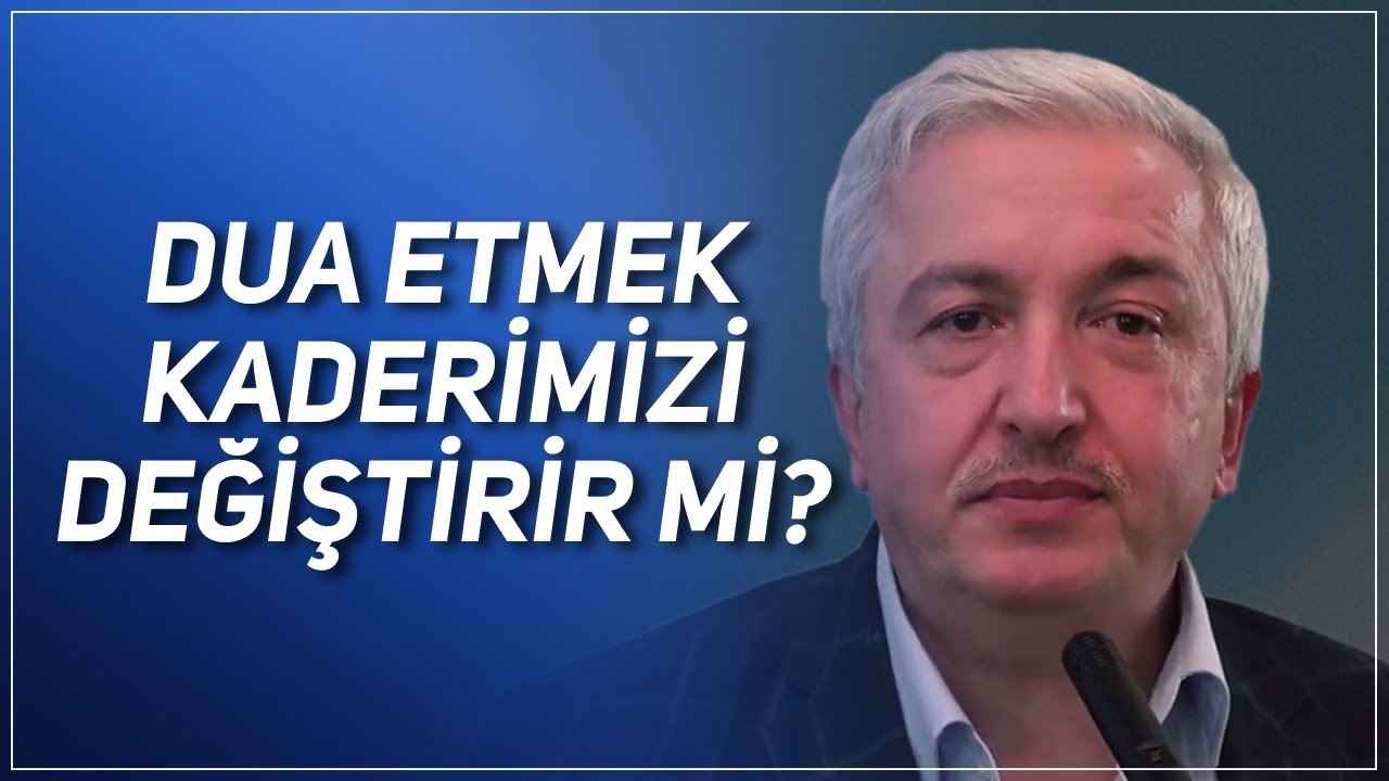 DUA ETMEK KADERİMİZİ DEĞİŞTİRİR Mİ? PROF. DR. MEHMET OKUYAN