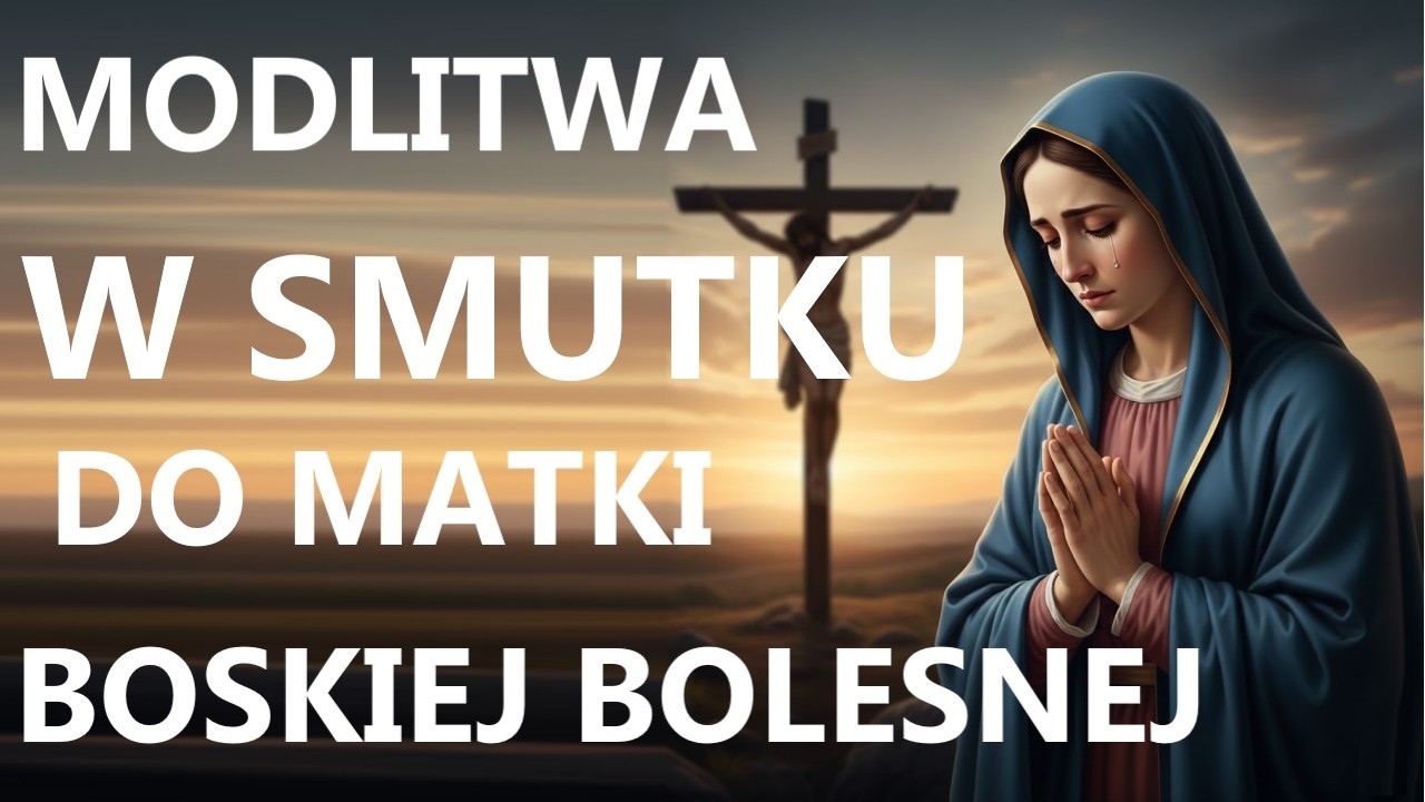 MODLITWA W CIERPIENIU DO MATKI BOSKIEJ BOLESNEJ | Modlitwa do Maryi w bólu