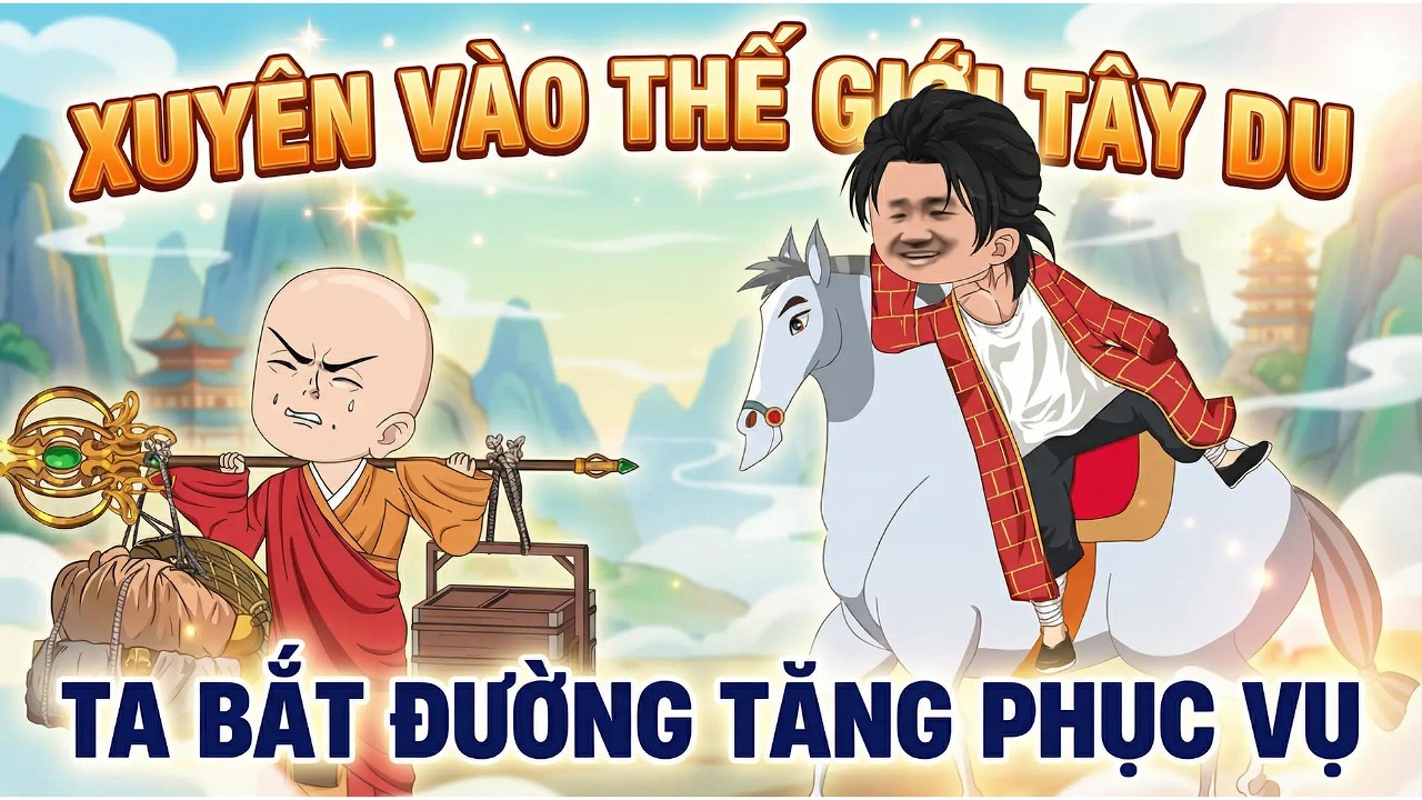 Xuyên Không Vào Thế Giới Tây Du Ta Bắt Đường Tăng Phục Vụ || Xú Review