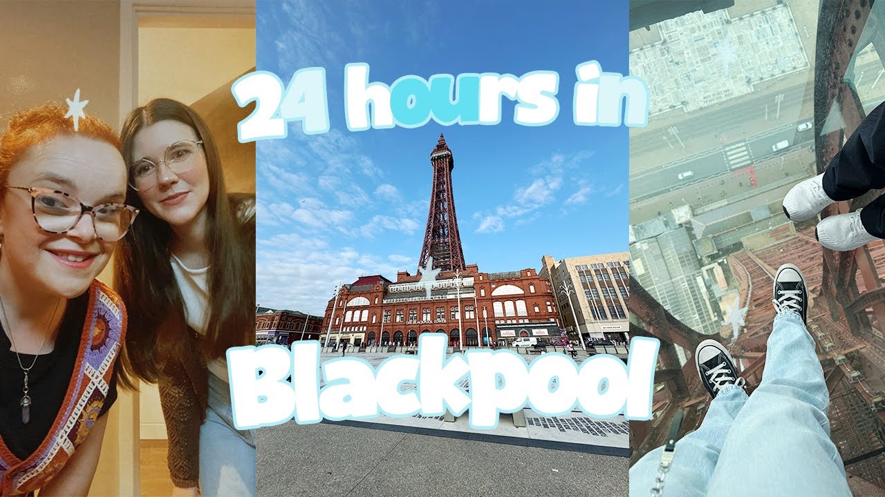 24 HOURS IN BLACKPOOL  ✨