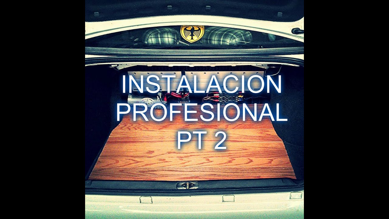 INSTALACIÓN PROFESIONAL / CAR AUDIO - PT 2 - HD