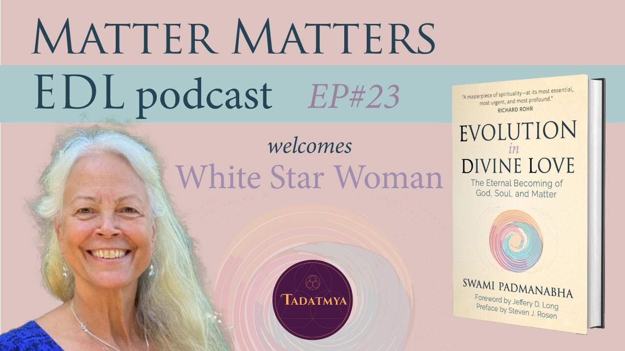 Ep23 Matter Matters—Swami Padmanabha | White Star woman | EDL Podcast