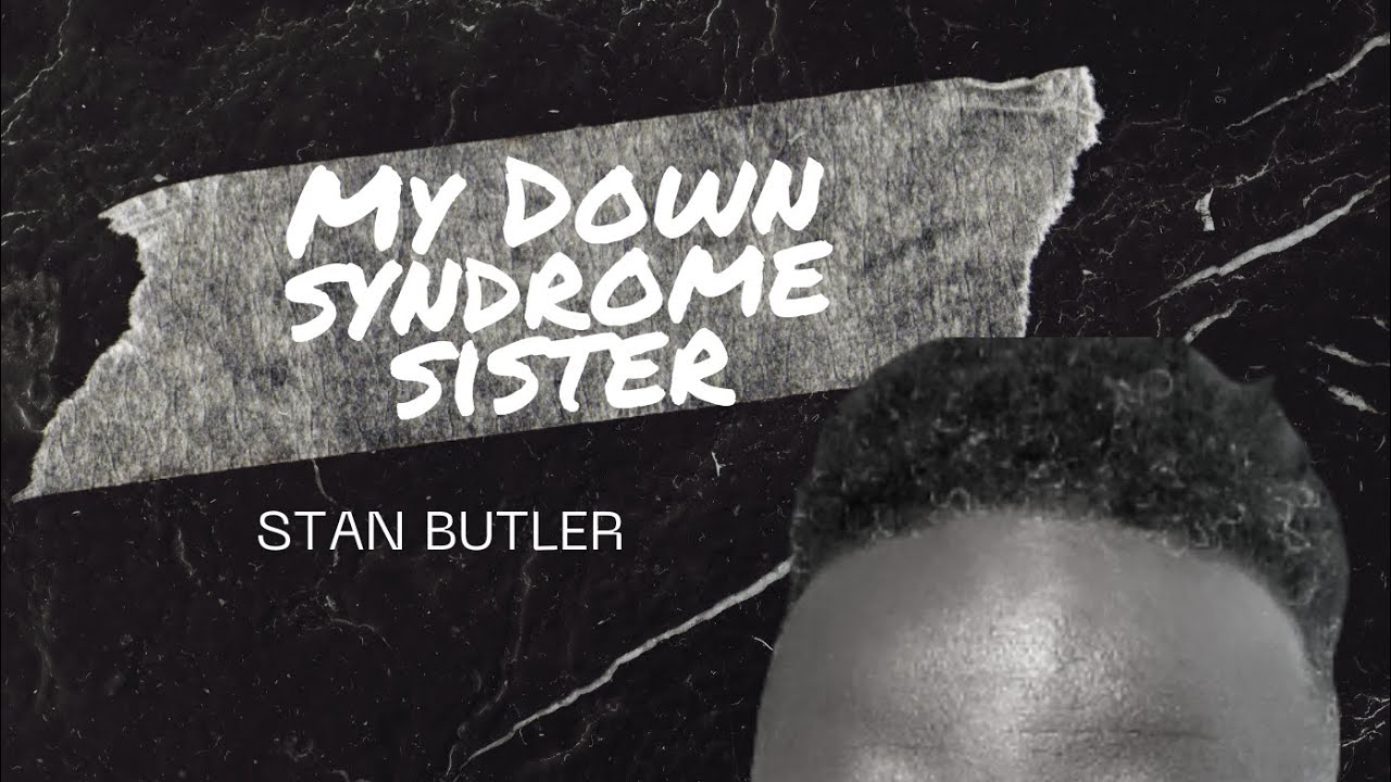 My Down Syndrome Sister - Stan Butler