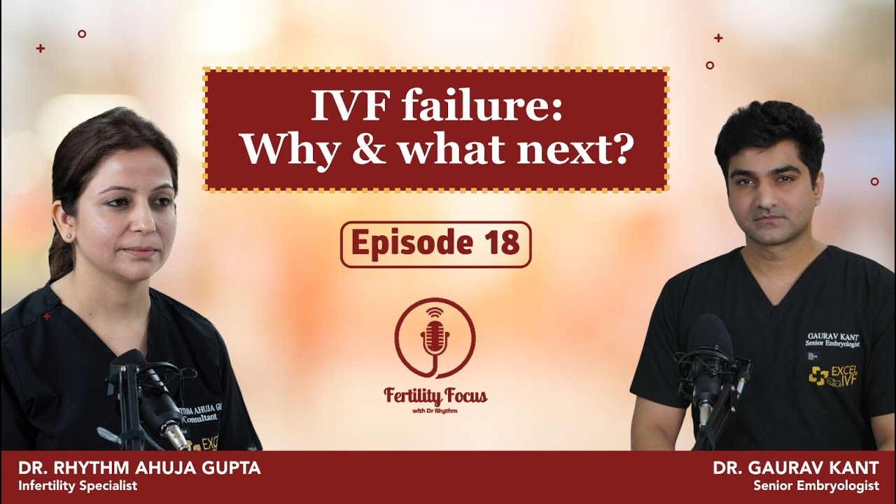 IVF failure: Why & What Next? IVF fail क्यों होता है? EP -18 | Dr Rhythm Gupta -IVF Specialist Delhi