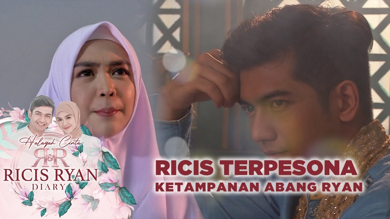 RICIS TERPESONA DENGAN KETAMPANAN ABANG RYAN - HALAQAH CINTA DIARY RICIS & RYAN