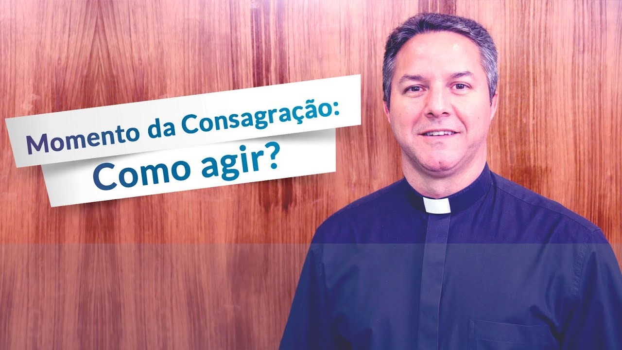 Como agir no momento da consagração