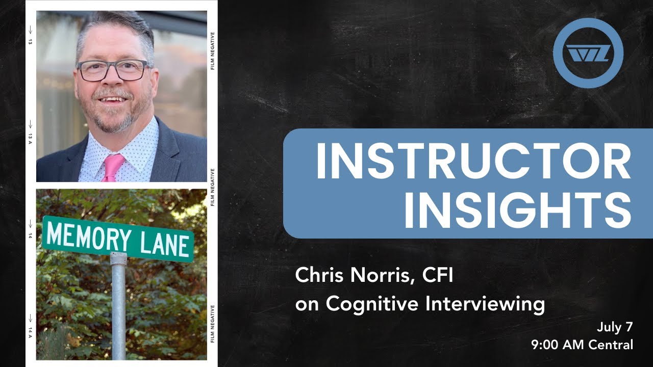 Instructor Insights 7.7: Cognitive Interview Techniques