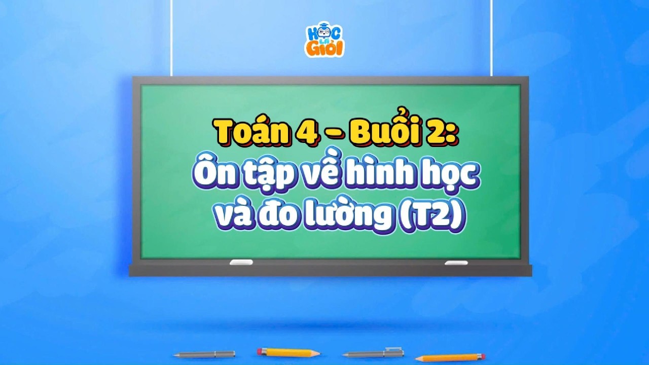 Toán 4 - Buổi 2 : Ôn tập về hình học và đo lường (T2)
