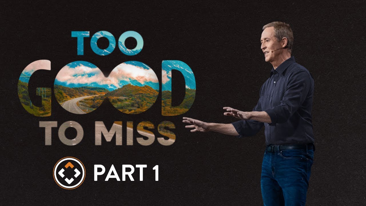 Too Good To Miss | Part 1 | Andy Stanley