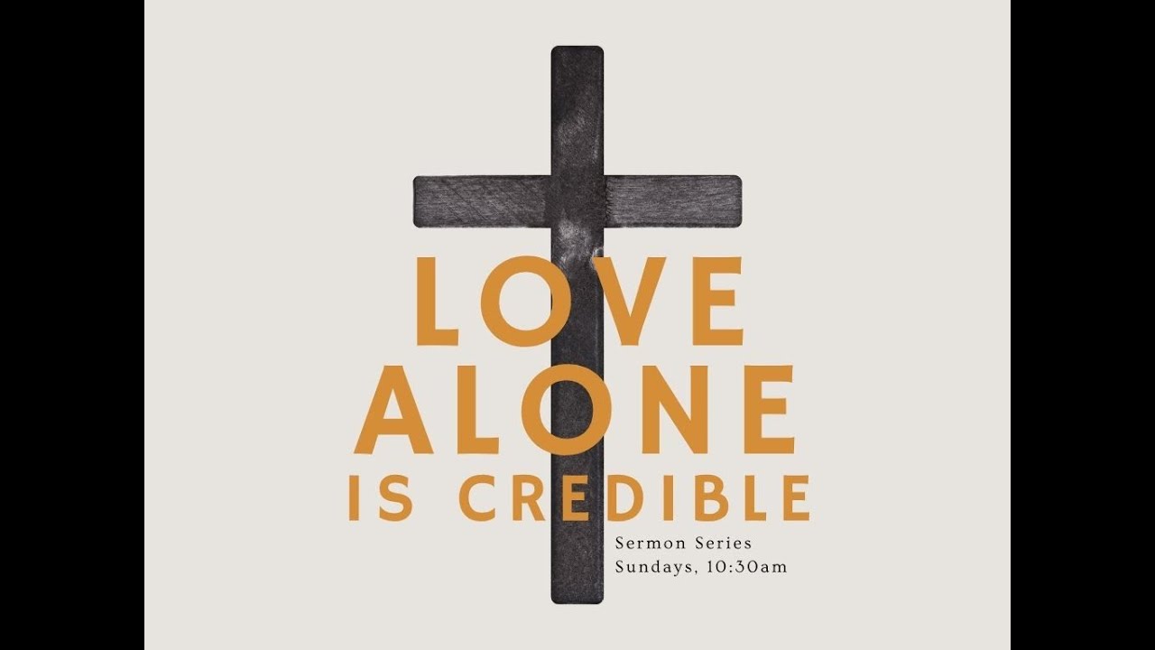 Service 10-12-2025: Love Alone is Credible